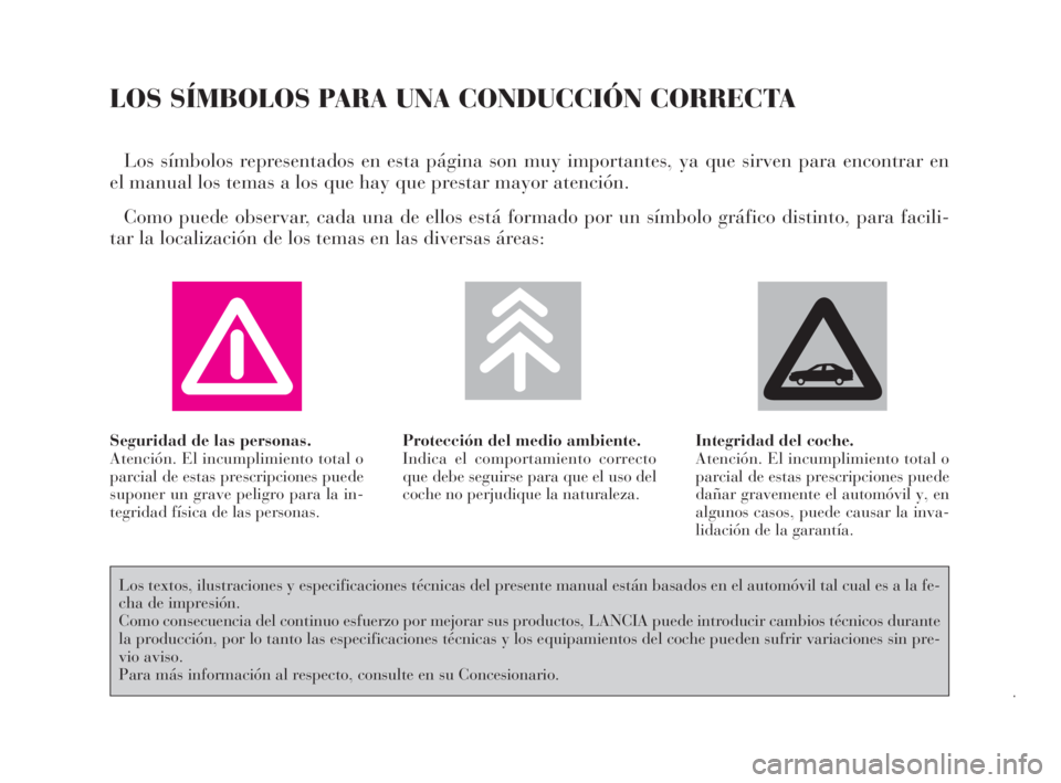 Lancia Thesis 2009 Manual de Empleo y Cuidado (in Spanish) LOS SÍMBOLOS PARA UNA CONDUCCIÓN CORRECTA
Los símbolos representados en esta página son muy importantes, ya que sirven para encontrar en
el manual los temas a los que hay que prestar mayor atenci Lancia Thesis 2009 Manual de Empleo y Cuidado (in Spanish) LOS SÍMBOLOS PARA UNA CONDUCCIÓN CORRECTA
Los símbolos representados en esta página son muy importantes, ya que sirven para encontrar en
el manual los temas a los que hay que prestar mayor atenci