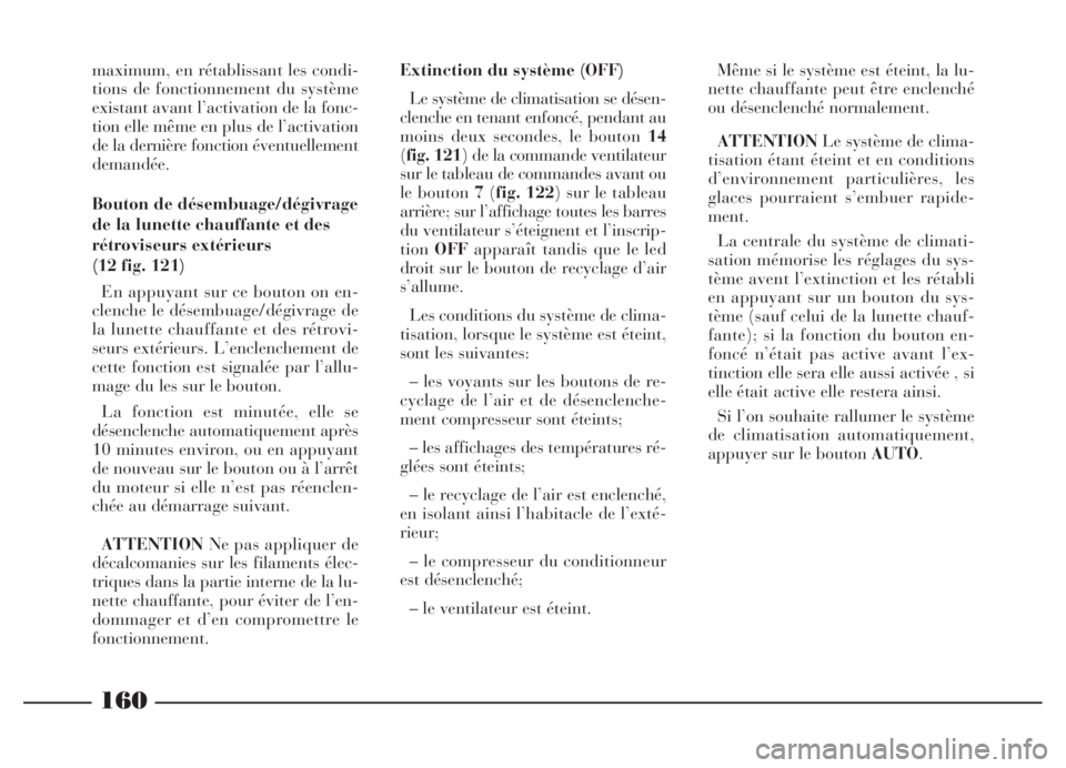 Lancia Thesis 2006 Notice dentretien (in French) 160
maximum, en rétablissant les condi-
tions de fonctionnement du système
existant avant l’activation de la fonc-
tion elle même en plus de l’activation
de la dernière fonction éventuellemen Lancia Thesis 2006 Notice dentretien (in French) 160
maximum, en rétablissant les condi-
tions de fonctionnement du système
existant avant l’activation de la fonc-
tion elle même en plus de l’activation
de la dernière fonction éventuellemen