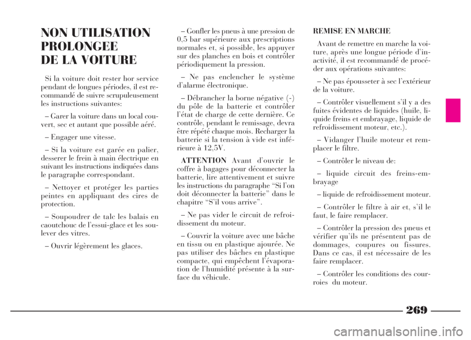 Lancia Thesis 2006 Notice dentretien (in French) 269
REMISE EN MARCHE
Avant de remettre en marche la voi-
ture, après une longue période d’in-
activité, il est recommandé de procé-
der aux opérations suivantes:
– Ne pas épousseter à sec Lancia Thesis 2006 Notice dentretien (in French) 269
REMISE EN MARCHE
Avant de remettre en marche la voi-
ture, après une longue période d’in-
activité, il est recommandé de procé-
der aux opérations suivantes:
– Ne pas épousseter à sec