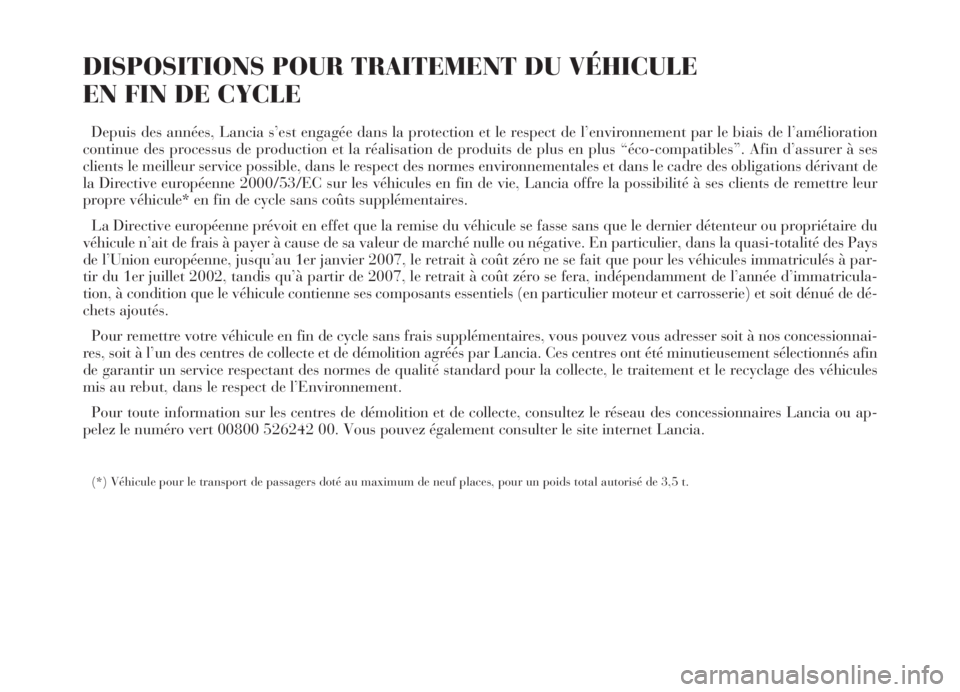 Lancia Thesis 2006  Notice dentretien (in French) DISPOSITIONS POUR TRAITEMENT DU VÉHICULE 
EN FIN DE CYCLE 
Depuis des années, Lancia s’est engagée dans la protection et le respect de l’environnement par le biais de l’amélioration
continue