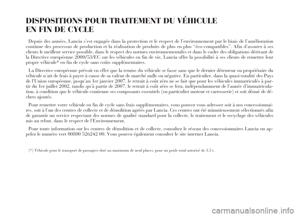 Lancia Thesis 2006 Notice dentretien (in French) DISPOSITIONS POUR TRAITEMENT DU VÉHICULE
EN FIN DE CYCLE
Depuis des années, Lancia s’est engagée dans la protection et le respect de l’environnement par le biais de l’amélioration
continue Lancia Thesis 2006 Notice dentretien (in French) DISPOSITIONS POUR TRAITEMENT DU VÉHICULE
EN FIN DE CYCLE
Depuis des années, Lancia s’est engagée dans la protection et le respect de l’environnement par le biais de l’amélioration
continue