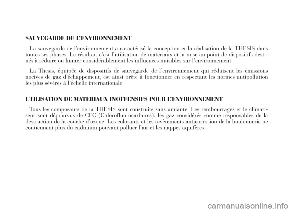 Lancia Thesis 2006  Notice dentretien (in French) SAUVEGARDE DE L’ENVIRONNEMENT
La sauvegarde de l’environnement a caractérisé la conception et la réalisation de la THESIS dans
toutes ses phases. Le résultat, c’est l’utilisation de matér