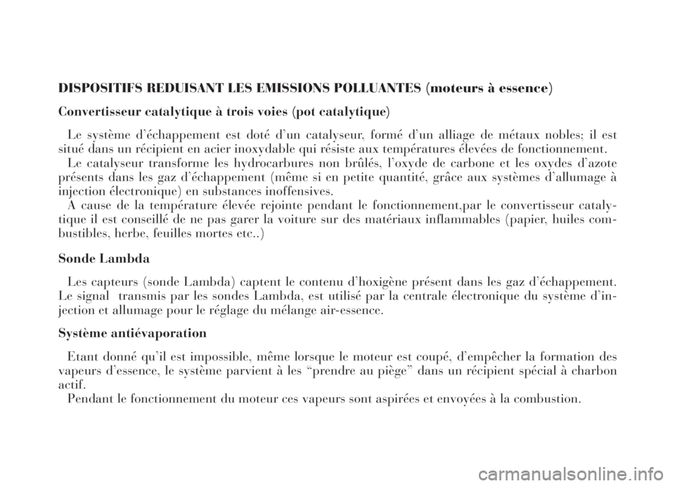 Lancia Thesis 2006  Notice dentretien (in French) DISPOSITIFS REDUISANT LES EMISSIONS POLLUANTES (moteurs à essence)
Convertisseur catalytique à trois voies (pot catalytique)
Le système d’échappement est doté d’un catalyseur, formé d’un a