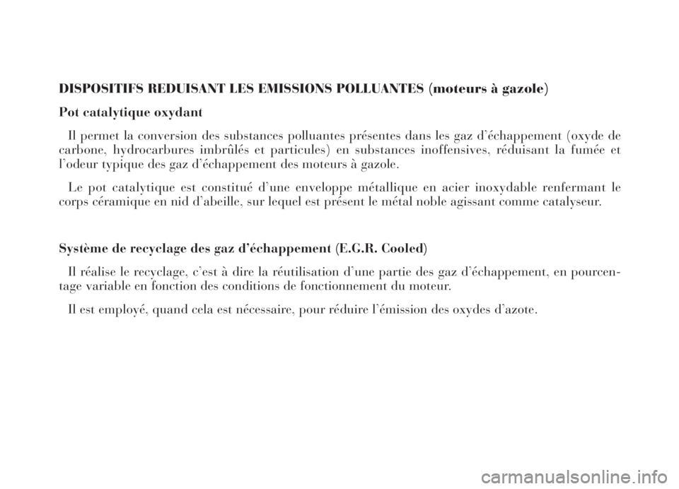 Lancia Thesis 2006  Notice dentretien (in French) DISPOSITIFS REDUISANT LES EMISSIONS POLLUANTES (moteurs à gazole)
Pot catalytique oxydant 
Il permet la conversion des substances polluantes présentes dans les gaz d’échappement (oxyde de
carbone