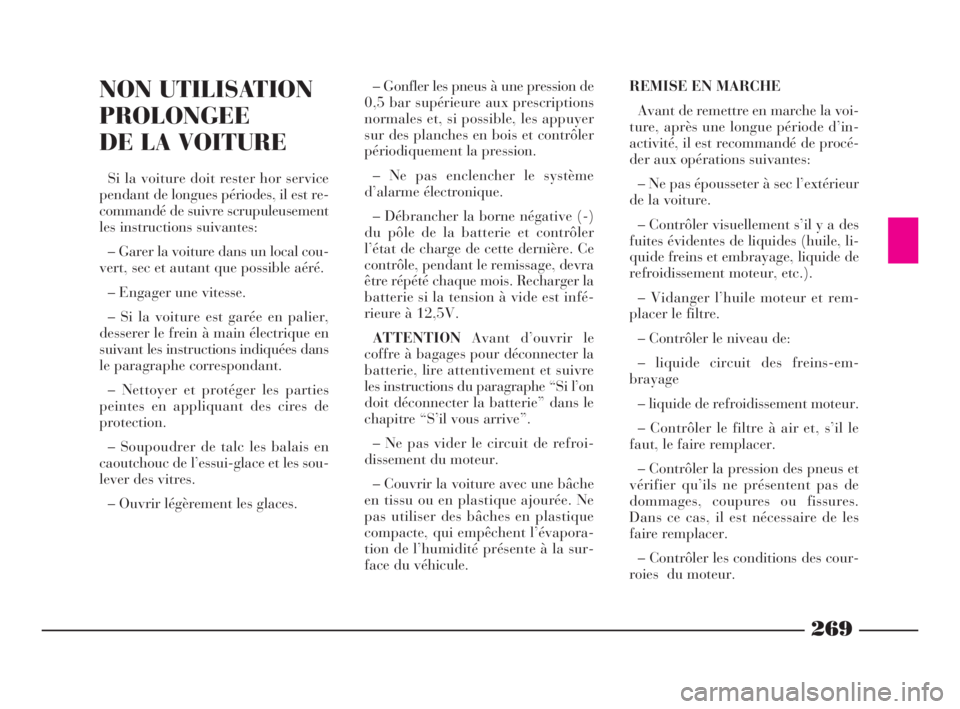 Lancia Thesis 2008 Notice dentretien (in French) 269
REMISE EN MARCHE
Avant de remettre en marche la voi-
ture, après une longue période d’in-
activité, il est recommandé de procé-
der aux opérations suivantes:
– Ne pas épousseter à sec Lancia Thesis 2008 Notice dentretien (in French) 269
REMISE EN MARCHE
Avant de remettre en marche la voi-
ture, après une longue période d’in-
activité, il est recommandé de procé-
der aux opérations suivantes:
– Ne pas épousseter à sec