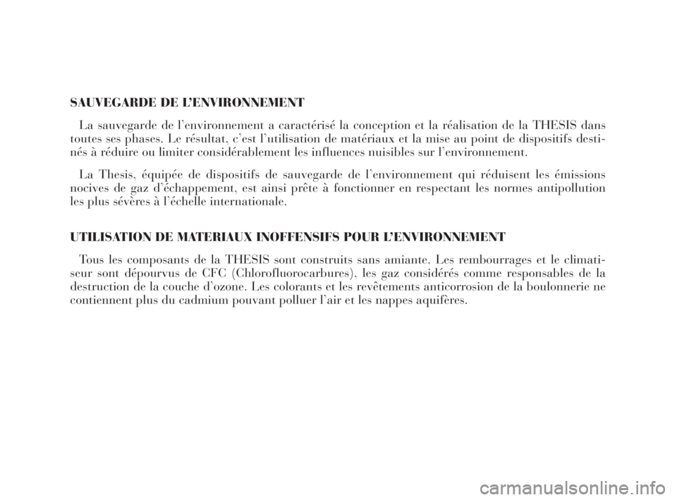 Lancia Thesis 2009  Notice dentretien (in French) SAUVEGARDE DE L’ENVIRONNEMENT
La sauvegarde de l’environnement a caractérisé la conception et la réalisation de la THESIS dans
toutes ses phases. Le résultat, c’est l’utilisation de matér