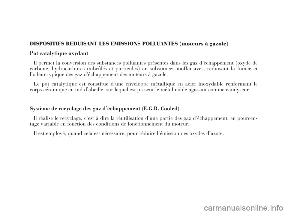 Lancia Thesis 2009  Notice dentretien (in French) DISPOSITIFS REDUISANT LES EMISSIONS POLLUANTES (moteurs à gazole)
Pot catalytique oxydant 
Il permet la conversion des substances polluantes présentes dans les gaz d’échappement (oxyde de
carbone