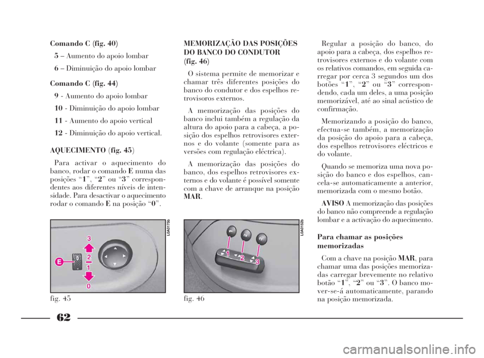 Lancia Thesis 2008 Manual de Uso e Manutenção (in Portuguese) 62
Comando C (fig. 40)
5– Aumento do apoio lombar
6– Diminuição do apoio lombar
Comando C (fig. 44)
9- Aumento do apoio lombar
10- Diminuição do apoio lombar
11- Aumento do apoio vertical
1 Lancia Thesis 2008 Manual de Uso e Manutenção (in Portuguese) 62
Comando C (fig. 40)
5– Aumento do apoio lombar
6– Diminuição do apoio lombar
Comando C (fig. 44)
9- Aumento do apoio lombar
10- Diminuição do apoio lombar
11- Aumento do apoio vertical
1