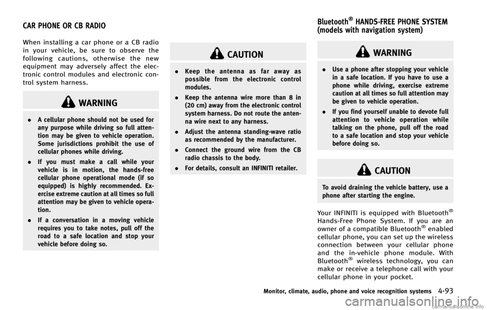 INFINITI EX 2013 Owners Manual When installing a car phone or a CB radio
in your vehicle, be sure to observe the
following cautions, otherwise the new
equipment may adversely affect the elec-
tronic control modules and electronic c INFINITI EX 2013 Owners Manual When installing a car phone or a CB radio
in your vehicle, be sure to observe the
following cautions, otherwise the new
equipment may adversely affect the elec-
tronic control modules and electronic c