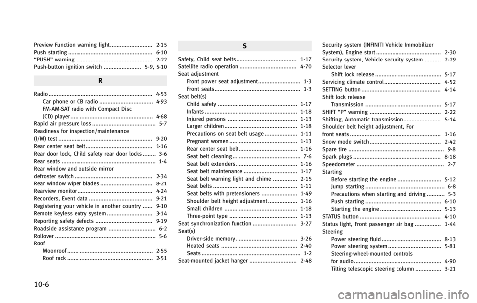 INFINITI EX 2013  Owners Manual 10-6
Preview Function warning light .......................... 2-15
Push starting .................................................... 6-10
“PUSH”warning ..........................................