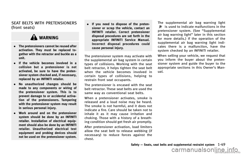 INFINITI EX 2013 Repair Manual SEAT BELTS WITH PRETENSIONERS
(front seats)
WARNING
.The pretensioners cannot be reused after
activation. They must be replaced to-
gether with the retractor and buckle as a
unit.
. If the vehicle bec INFINITI EX 2013 Repair Manual SEAT BELTS WITH PRETENSIONERS
(front seats)
WARNING
.The pretensioners cannot be reused after
activation. They must be replaced to-
gether with the retractor and buckle as a
unit.
. If the vehicle bec