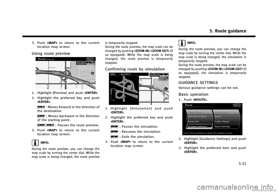 INFINITI QX56 2013  Navigation Manual Black plate (111,1)
[ Edit: 2012/ 11/ 8 Model: 08TJ-N ]
3. Push<MAP>to return to the current
location map screen.
Using route preview
IRG01441. Highlight [Preview] and push <ENTER>.
2. Highlight the p