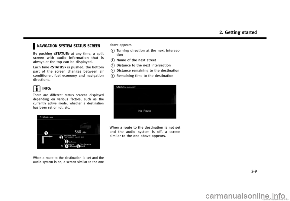 INFINITI JX 2013  Navigation Manual Black plate (17,1)
[ Edit: 2012/ 11/ 8 Model: 08TJ-N ]
NAVIGATION SYSTEM STATUS SCREEN
By pushing<STATUS>at any time, a split
screen with audio information that is
always at the top can be displayed.
