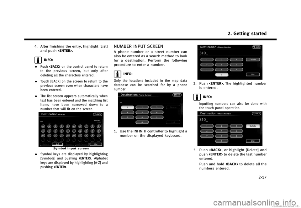 INFINITI QX56 2013  Navigation Manual Black plate (25,1)
[ Edit: 2012/ 11/ 8 Model: 08TJ-N ]
4. After finishing the entry, highlight [List]and push <ENTER>.
INFO:
.
Push <BACK> on the control panel to return
to the previous screen, but on