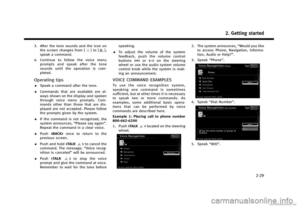 INFINITI G SEDAN 2013  Navigation Manual Black plate (37,1)
[ Edit: 2012/ 11/ 8 Model: 08TJ-N ]
3. After the tone sounds and the icon onthe screen changes from [
] to [],
speak a command.
4. Continue to follow the voice menu
prompts and spea
