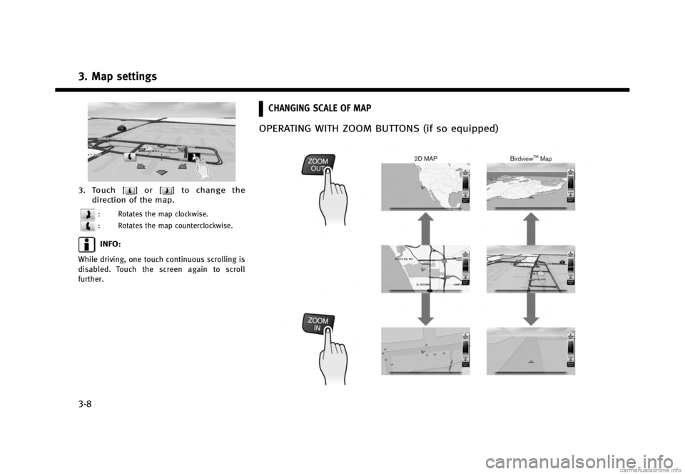 INFINITI QX56 2013  Navigation Manual Black plate (52,1)
[ Edit: 2012/ 11/ 8 Model: 08TJ-N ]
3. Map settings
3-8
IMA00863.Touch [] or [] to change the
direction of the map.
: Rotates the map clockwise.
: Rotates the map counterclockwise.
