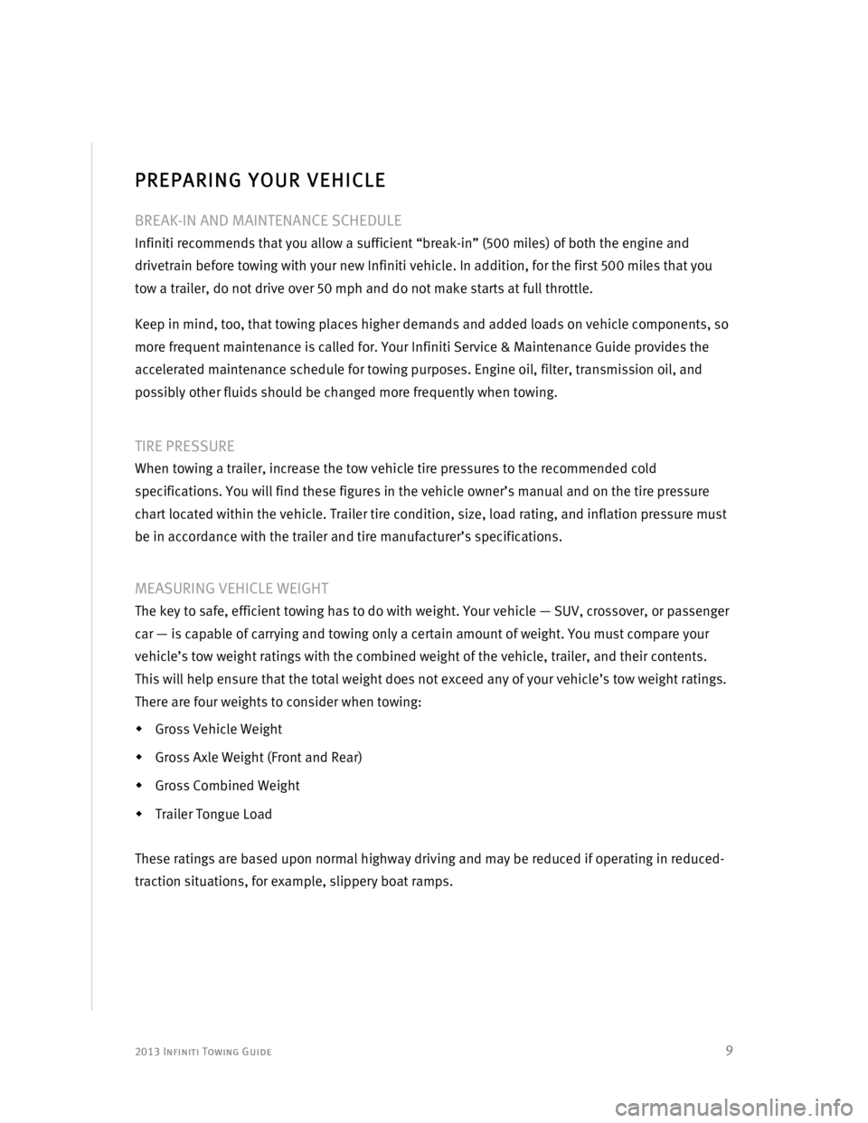 INFINITI EX 2013  Towing Guide  2013 Infiniti Towing Guide  
 9 
  
PREPARING YOUR VEHICLE 
 
BREAK-IN AND MAINTENANCE SCHEDULE 
Infiniti recommends that you allow a sufficient “break-in” (500 miles) of both the engine and 
dri