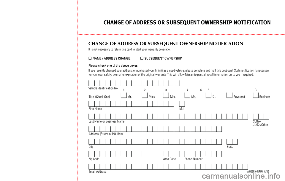 INFINITI M 2013  Warranty Information Booklet CHAN\bE \fF ADDRESS \fR SUBSEQUENT \fWNERSHIP N\fTIFICATI\fN
41
CHANGE OF ADDRESS OR SUBSEQUENT OWNERSHIP NOTIFICATION
It is not necessary to return this card to start your warranty coverage.
Please c