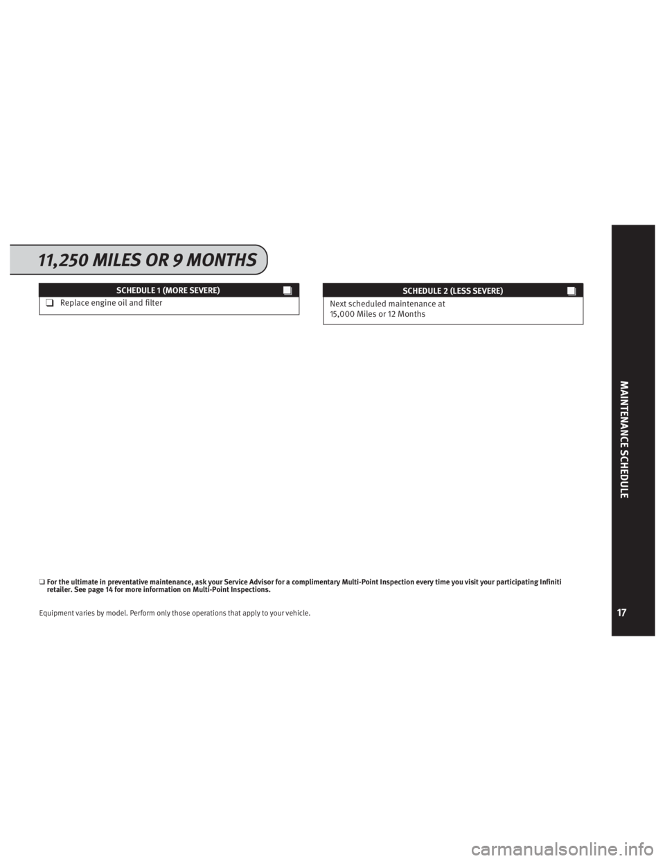 INFINITI M 2013  Service And Maintenance Guide SCHEDULE 1 (MORE SEVERE)
❑Replace engine oil and filterSCHEDULE 2 (LESS SEVERE)
Next scheduled maintenance at
15,000 Miles or 12 Months
❑For the ultimate in prev entative maintenance, ask your Ser