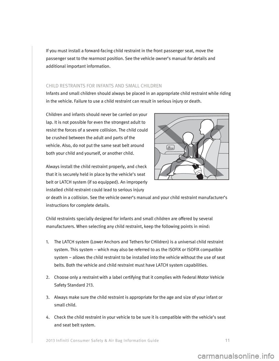 INFINITI G COUPE 2013  Consumer Safety And Air Bag Information Guide 2013 Infiniti Consumer Safety & Air Bag Information Guide                                         11 
If you must install a forward-facing child restraint in the front passenger seat, move the 
passen