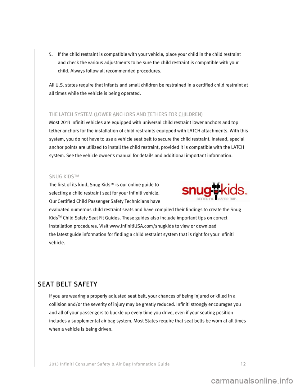 INFINITI FX 2013  Consumer Safety And Air Bag Information Guide 2013 Infiniti Consumer Safety & Air Bag Information Guide                                         12 
5. If the child restraint is compatible with your vehicle, place your child in the child restraint