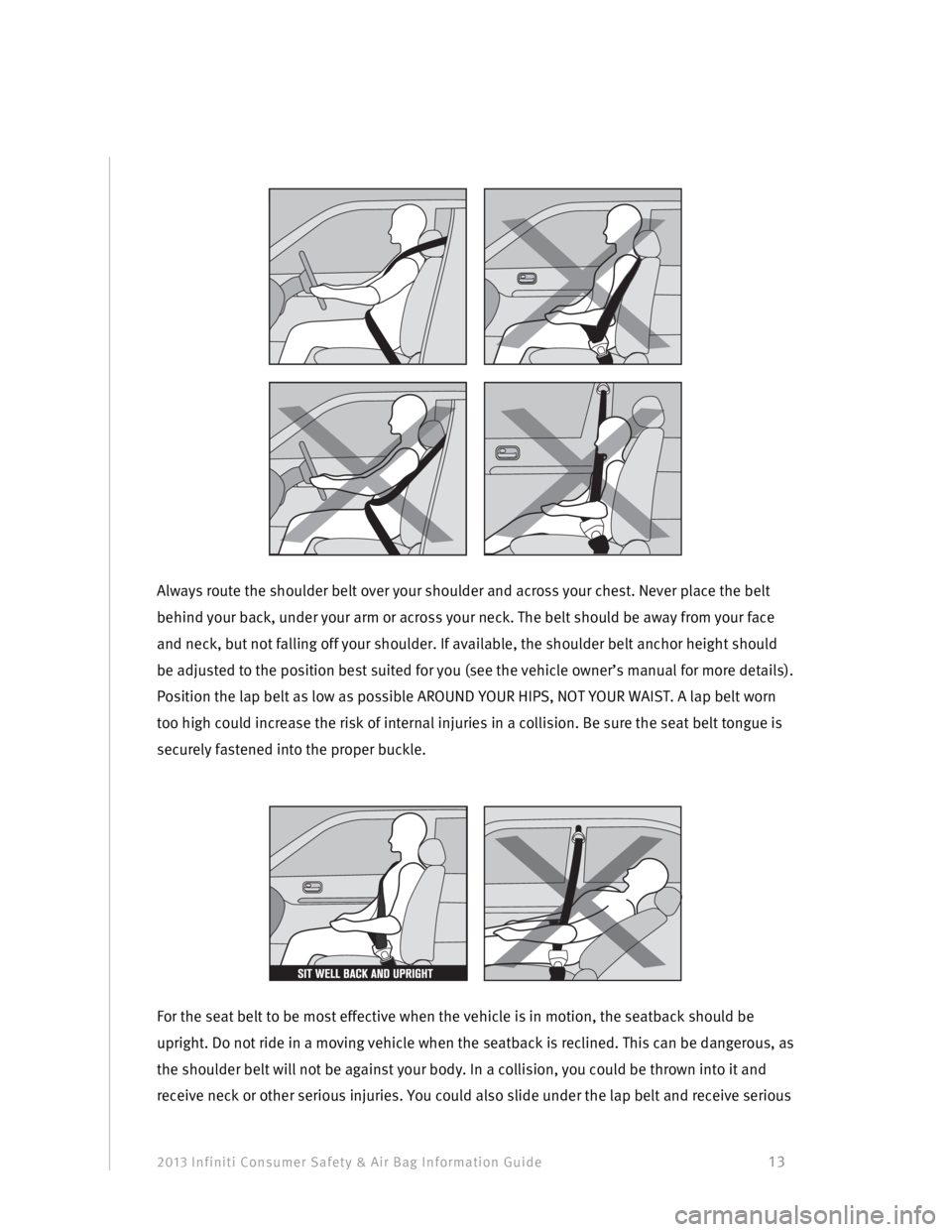 INFINITI EX 2013 Consumer Safety And Air Bag Information Guide 2013 Infiniti Consumer Safety & Air Bag Information Guide 13
Always route the shoulder belt over your shoulder and across your chest. Never place the bel INFINITI EX 2013 Consumer Safety And Air Bag Information Guide 2013 Infiniti Consumer Safety & Air Bag Information Guide 13
Always route the shoulder belt over your shoulder and across your chest. Never place the bel