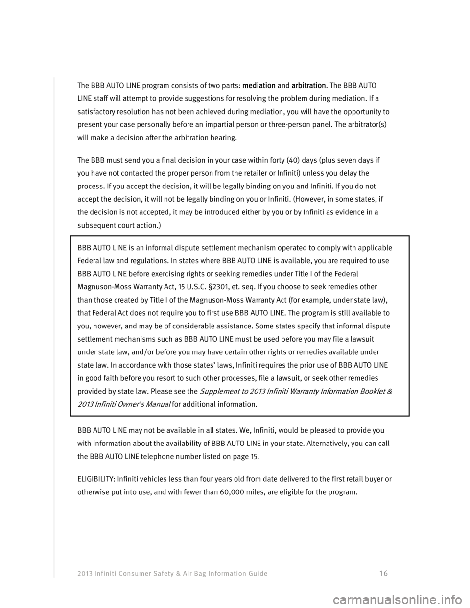 INFINITI G SEDAN 2013  Consumer Safety And Air Bag Information Guide 2013 Infiniti Consumer Safety & Air Bag Information Guide                                         16 
The BBB AUTO LINE program consists of two parts: mediation and arbitration. The BBB AUTO 
LINE sta