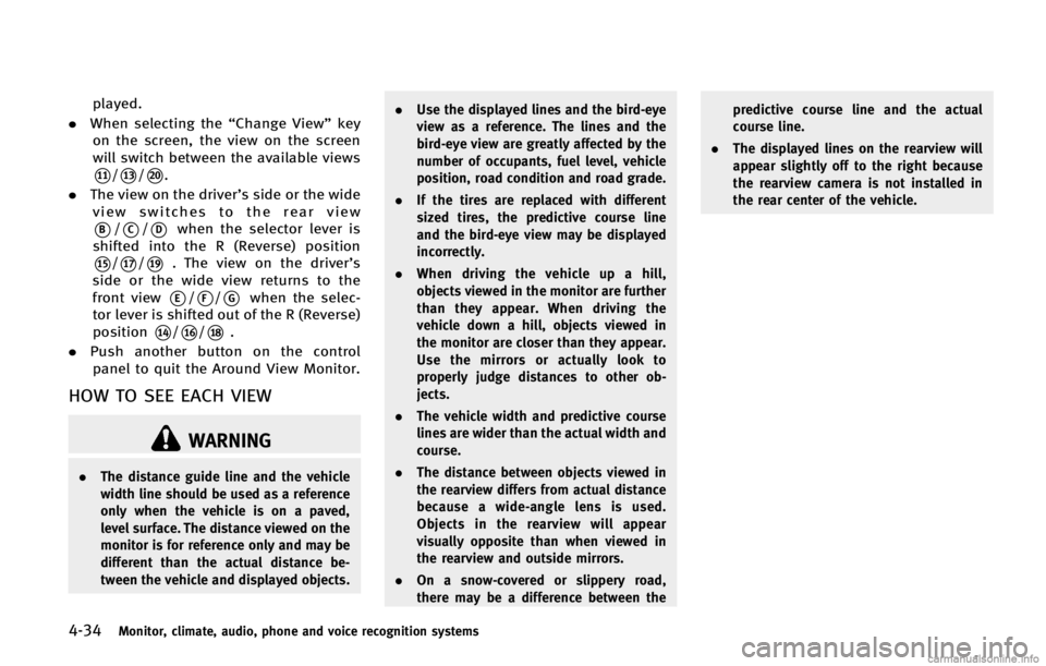 INFINITI FX 2013  Owners Manual 4-34Monitor, climate, audio, phone and voice recognition systems
WARNING
.The distance guide line and the vehicle
width line should be used as a reference
only when the vehicle is on a paved,
level su