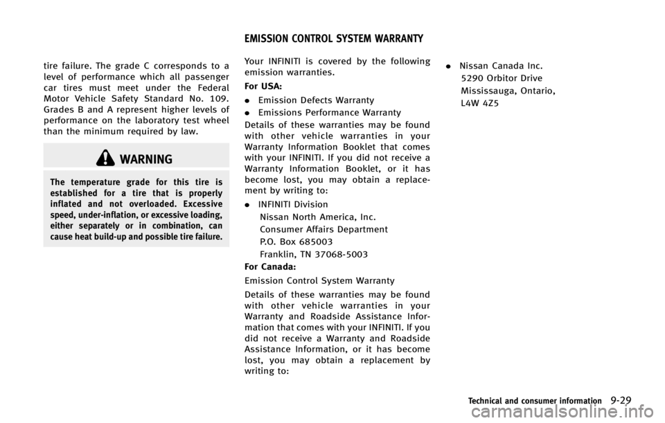 INFINITI FX 2013 Owners Manual WARNING
The temperature grade for this tire is
established for a tire that is properly
inflated and not overloaded. Excessive
speed, under-inflation, or excessive loading,
either separately or in comb INFINITI FX 2013 Owners Manual WARNING
The temperature grade for this tire is
established for a tire that is properly
inflated and not overloaded. Excessive
speed, under-inflation, or excessive loading,
either separately or in comb