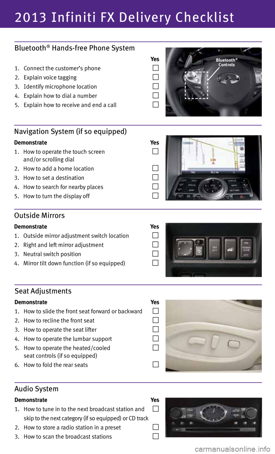 INFINITI FX 2013  Quick Reference Guide 2013 Infiniti FX Delivery Checklist
Bluetooth® Hands-free Phone System
          Ye s
1.   Connect the customer’s phone 
 
  
2.   Explain voice tagging 
 
  
3.   Identify microphone location 
 
 