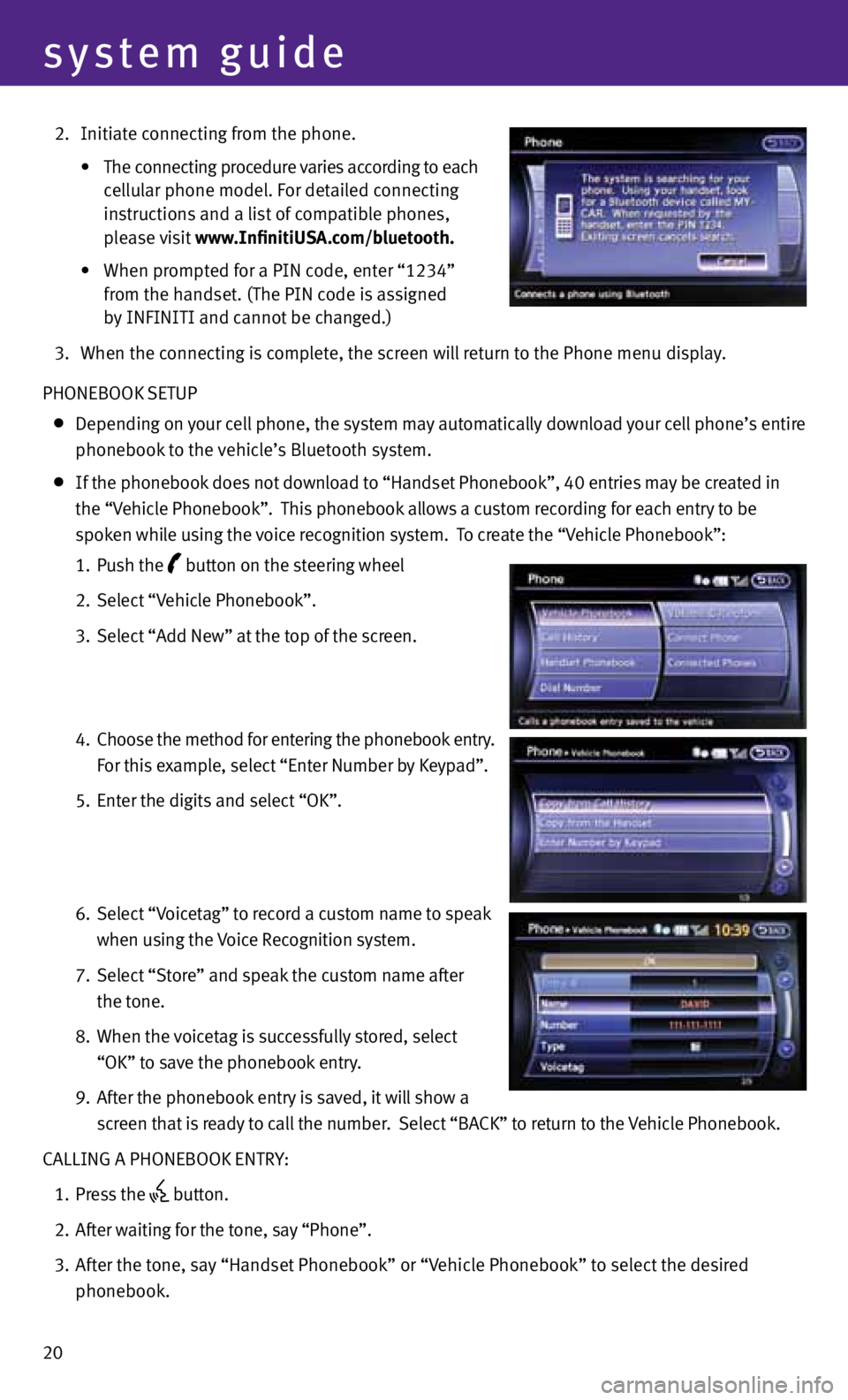 INFINITI FX 2013 Quick Reference Guide 20
system guide
2. Initiate connecting from the phone.
• The connecting procedure varies according to each
cellular phone model. For detailed connecting
instructions and a INFINITI FX 2013 Quick Reference Guide 20
system guide
2. Initiate connecting from the phone.
• The connecting procedure varies according to each
cellular phone model. For detailed connecting
instructions and a