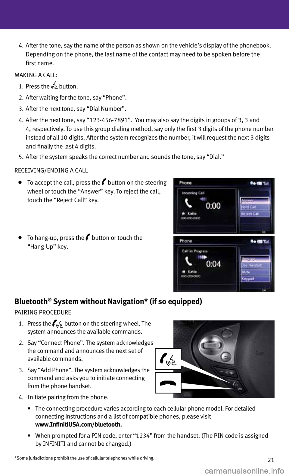 INFINITI FX 2013 Quick Reference Guide 21
4. After the tone, say the name of the person as shown on the vehicle’s display of the phonebook.
Depending on the phone, the last name of the contact may need to be spoken before th INFINITI FX 2013 Quick Reference Guide 21
4. After the tone, say the name of the person as shown on the vehicle’s display of the phonebook.
Depending on the phone, the last name of the contact may need to be spoken before th
