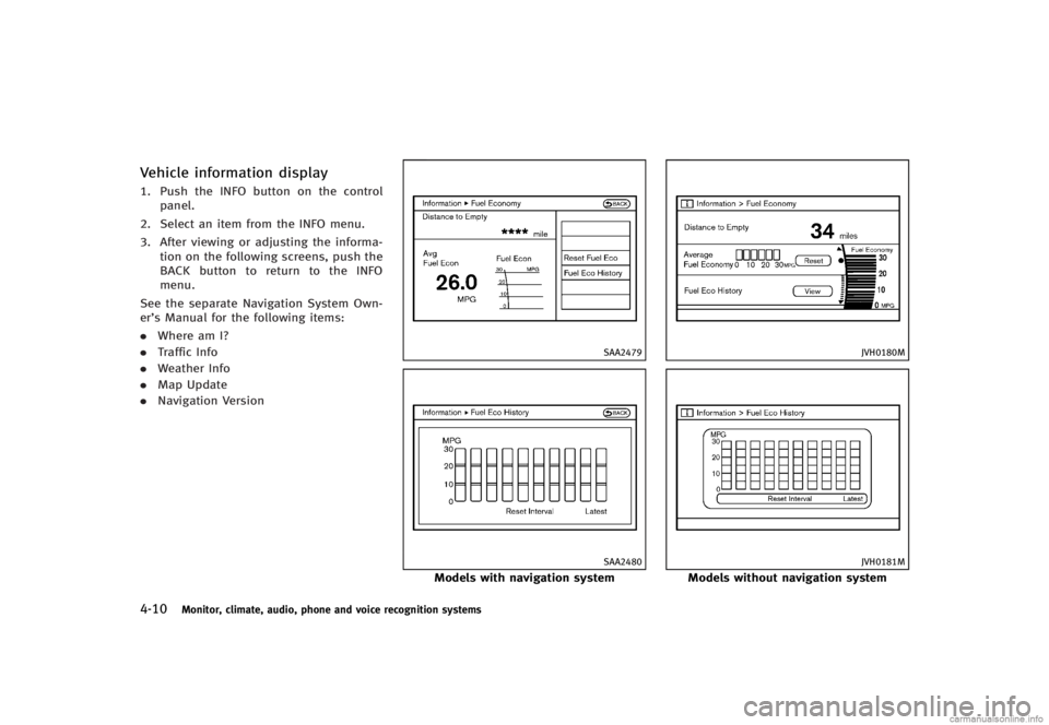 INFINITI G CONVERTIBLE 2013 User Guide 4-10Monitor, climate, audio, phone and voice recognition systems
Vehicle information displayGUID-90635FA9-B939-41D5-8800-6062061DE7031. Push the INFO button on the controlpanel.
2. Select an item from INFINITI G CONVERTIBLE 2013 User Guide 4-10Monitor, climate, audio, phone and voice recognition systems
Vehicle information displayGUID-90635FA9-B939-41D5-8800-6062061DE7031. Push the INFO button on the controlpanel.
2. Select an item from