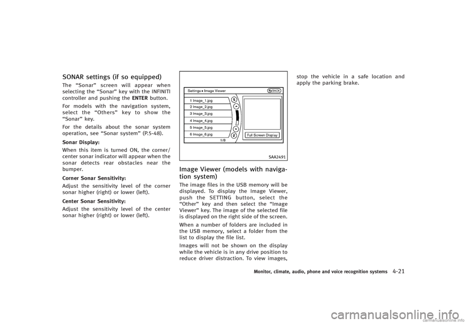 INFINITI G CONVERTIBLE 2013 Owners Manual SONAR settings (if so equipped)GUID-6C6605B9-9B7E-4709-AEB4-341DEC2AEC71The“Sonar” screen will appear when
selecting the “Sonar”key with the INFINITI
controller and pushing the ENTERbutton.
Fo INFINITI G CONVERTIBLE 2013 Owners Manual SONAR settings (if so equipped)GUID-6C6605B9-9B7E-4709-AEB4-341DEC2AEC71The“Sonar” screen will appear when
selecting the “Sonar”key with the INFINITI
controller and pushing the ENTERbutton.
Fo