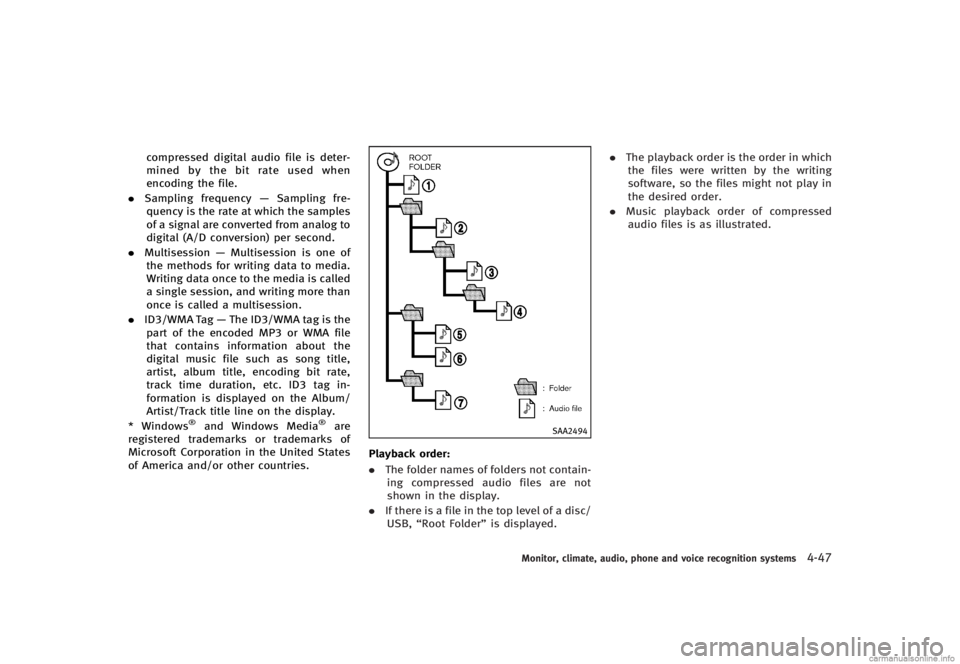 INFINITI G CONVERTIBLE 2013 Owners Manual compressed digital audio file is deter-
mined by the bit rate used when
encoding the file.
. Sampling frequency —Sampling fre-
quency is the rate at which the samples
of a signal are converted from INFINITI G CONVERTIBLE 2013 Owners Manual compressed digital audio file is deter-
mined by the bit rate used when
encoding the file.
. Sampling frequency —Sampling fre-
quency is the rate at which the samples
of a signal are converted from