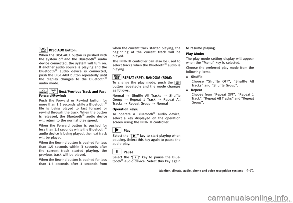 INFINITI G CONVERTIBLE 2013 User Guide DISC·AUX button:GUID-D73A39BF-43C8-459F-9C24-47B7F579C407When the DISC·AUX button is pushed with
the system off and the Bluetooth®audio
device connected, the system will turn on.
If another audio s INFINITI G CONVERTIBLE 2013 User Guide DISC·AUX button:GUID-D73A39BF-43C8-459F-9C24-47B7F579C407When the DISC·AUX button is pushed with
the system off and the Bluetooth®audio
device connected, the system will turn on.
If another audio s