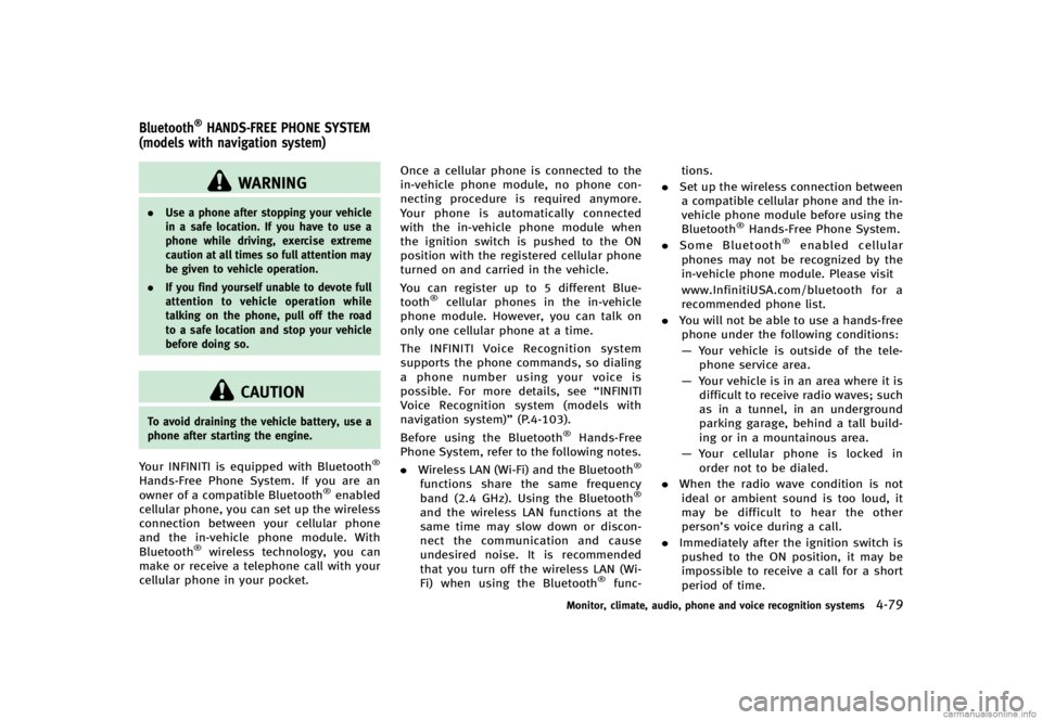 INFINITI G CONVERTIBLE 2013 User Guide GUID-BA1A228A-0465-45DB-8628-F83B59127BE8
WARNING
.Use a phone after stopping your vehicle
in a safe location. If you have to use a
phone while driving, exercise extreme
caution at all times so full a INFINITI G CONVERTIBLE 2013 User Guide GUID-BA1A228A-0465-45DB-8628-F83B59127BE8
WARNING
.Use a phone after stopping your vehicle
in a safe location. If you have to use a
phone while driving, exercise extreme
caution at all times so full a