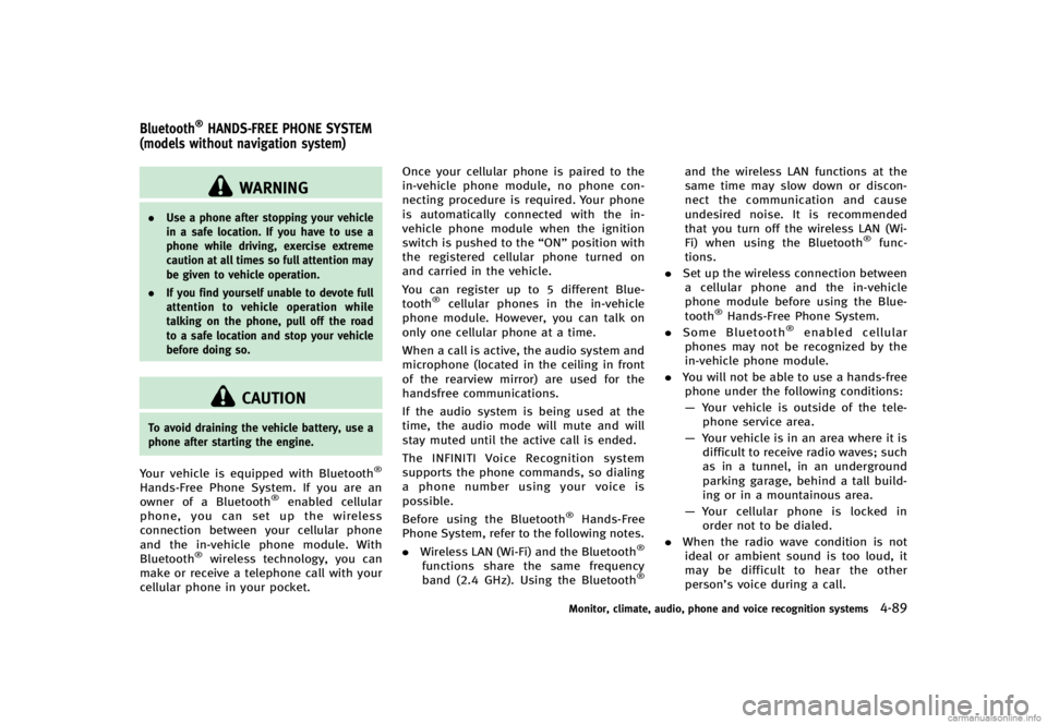 INFINITI G CONVERTIBLE 2013 Owners Manual GUID-BAA627FB-6E3C-4128-9FC3-8BE95D79BD95
WARNING
.Use a phone after stopping your vehicle
in a safe location. If you have to use a
phone while driving, exercise extreme
caution at all times so full a INFINITI G CONVERTIBLE 2013 Owners Manual GUID-BAA627FB-6E3C-4128-9FC3-8BE95D79BD95
WARNING
.Use a phone after stopping your vehicle
in a safe location. If you have to use a
phone while driving, exercise extreme
caution at all times so full a