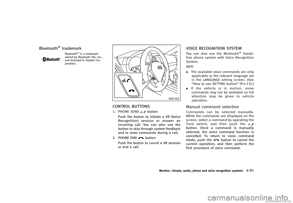 INFINITI G CONVERTIBLE 2013 Owners Manual Bluetooth®trademarkGUID-DD51CF53-8710-4122-A5E6-C877790FB543Bluetooth®is a trademark
owned by Bluetooth SIG, Inc.,
and licensed to Visteon Cor-
poration.
SAA1582
CONTROL BUTTONSGUID-84C9970D-5F6C-48 INFINITI G CONVERTIBLE 2013 Owners Manual Bluetooth®trademarkGUID-DD51CF53-8710-4122-A5E6-C877790FB543Bluetooth®is a trademark
owned by Bluetooth SIG, Inc.,
and licensed to Visteon Cor-
poration.
SAA1582
CONTROL BUTTONSGUID-84C9970D-5F6C-48