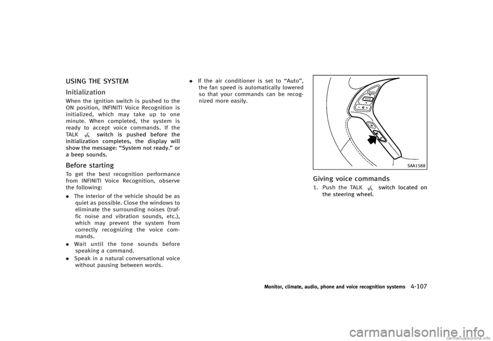 INFINITI G CONVERTIBLE 2013 Owners Manual USING THE SYSTEMGUID-A600964D-01B7-45C3-814D-FC68755D0EA0
InitializationGUID-6CDA9D6E-55A1-4205-A64F-9EFFC5EB4081When the ignition switch is pushed to the
ON position, INFINITI Voice Recognition is
in INFINITI G CONVERTIBLE 2013 Owners Manual USING THE SYSTEMGUID-A600964D-01B7-45C3-814D-FC68755D0EA0
InitializationGUID-6CDA9D6E-55A1-4205-A64F-9EFFC5EB4081When the ignition switch is pushed to the
ON position, INFINITI Voice Recognition is
in