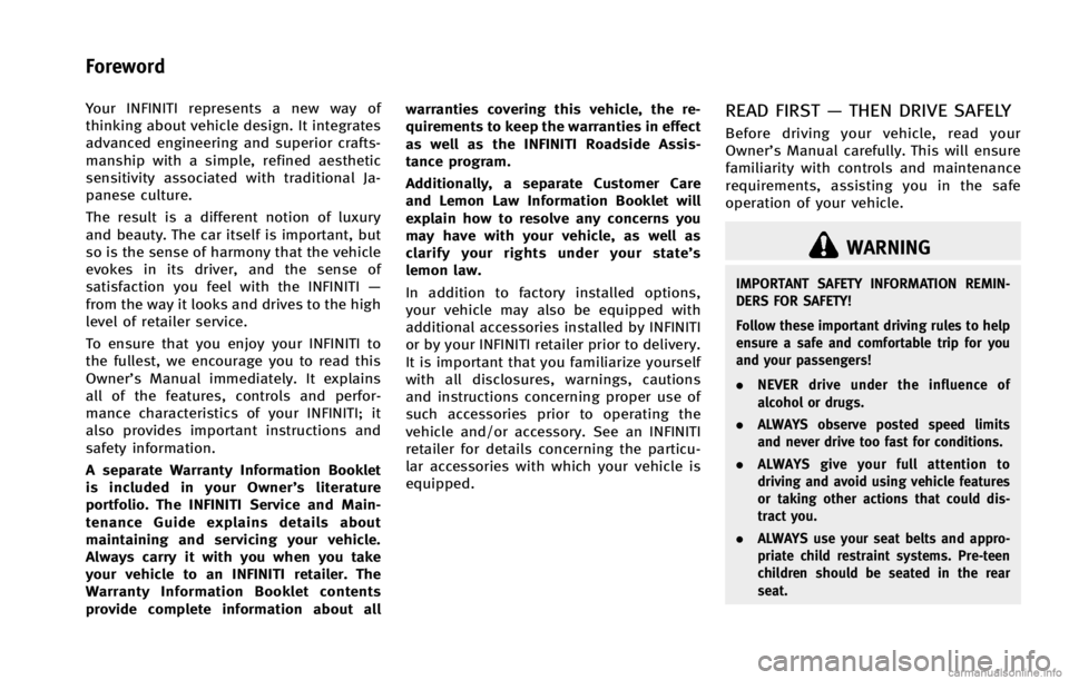 INFINITI G COUPE 2013  Owners Manual GUID-5A04CF95-E0E6-4709-8CAB-124C89524786
WARNING
IMPORTANT SAFETY INFORMATION REMIN-
DERS FOR SAFETY!
Follow these important driving rules to help
ensure a safe and comfortable trip for you
and your 