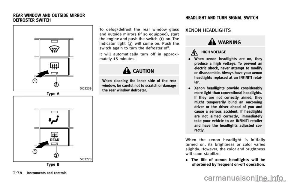 INFINITI G COUPE 2013 User Guide 2-34Instruments and controls
GUID-226BF3DF-6B81-4996-83A4-AFAA9459A0FA
SIC3239
Type A
SIC3278
Type BTo defog/defrost the rear window glass
and outside mirrors (if so equipped), start
the engine and pu INFINITI G COUPE 2013 User Guide 2-34Instruments and controls
GUID-226BF3DF-6B81-4996-83A4-AFAA9459A0FA
SIC3239
Type A
SIC3278
Type BTo defog/defrost the rear window glass
and outside mirrors (if so equipped), start
the engine and pu