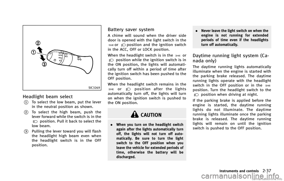 INFINITI G COUPE 2013 User Guide SIC3269
Headlight beam selectGUID-1105ED2E-9741-4EAA-A5D8-36C19A0F048D
position. Pull it back to select the
low beam.
*3Pulling the lever toward you will flash
the headlight high beam even when
the he INFINITI G COUPE 2013 User Guide SIC3269
Headlight beam selectGUID-1105ED2E-9741-4EAA-A5D8-36C19A0F048D
position. Pull it back to select the
low beam.
*3Pulling the lever toward you will flash
the headlight high beam even when
the he