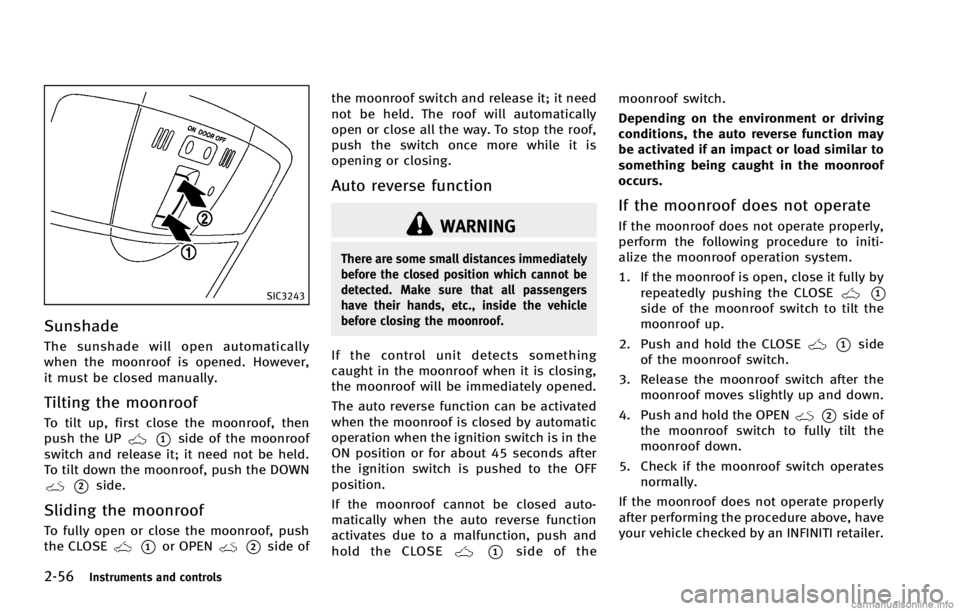 INFINITI G COUPE 2013 Owners Manual 2-56Instruments and controls
SIC3243
SunshadeGUID-CCF4E2B3-EA7A-402A-90AA-2F546B19823D
*1side of the moonroof
switch and release it; it need not be held.
To tilt down the moonroof, push the DOWN
*2sid INFINITI G COUPE 2013 Owners Manual 2-56Instruments and controls
SIC3243
SunshadeGUID-CCF4E2B3-EA7A-402A-90AA-2F546B19823D
*1side of the moonroof
switch and release it; it need not be held.
To tilt down the moonroof, push the DOWN
*2sid
