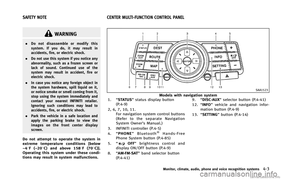INFINITI G COUPE 2013 Owners Manual GUID-B399574C-759D-4EDD-9D8B-240757C36DDF
WARNING
.Do not disassemble or modify this
system. If you do, it may result in
accidents, fire, or electric shock.
. Do not use this system if you notice any
INFINITI G COUPE 2013 Owners Manual GUID-B399574C-759D-4EDD-9D8B-240757C36DDF
WARNING
.Do not disassemble or modify this
system. If you do, it may result in
accidents, fire, or electric shock.
. Do not use this system if you notice any