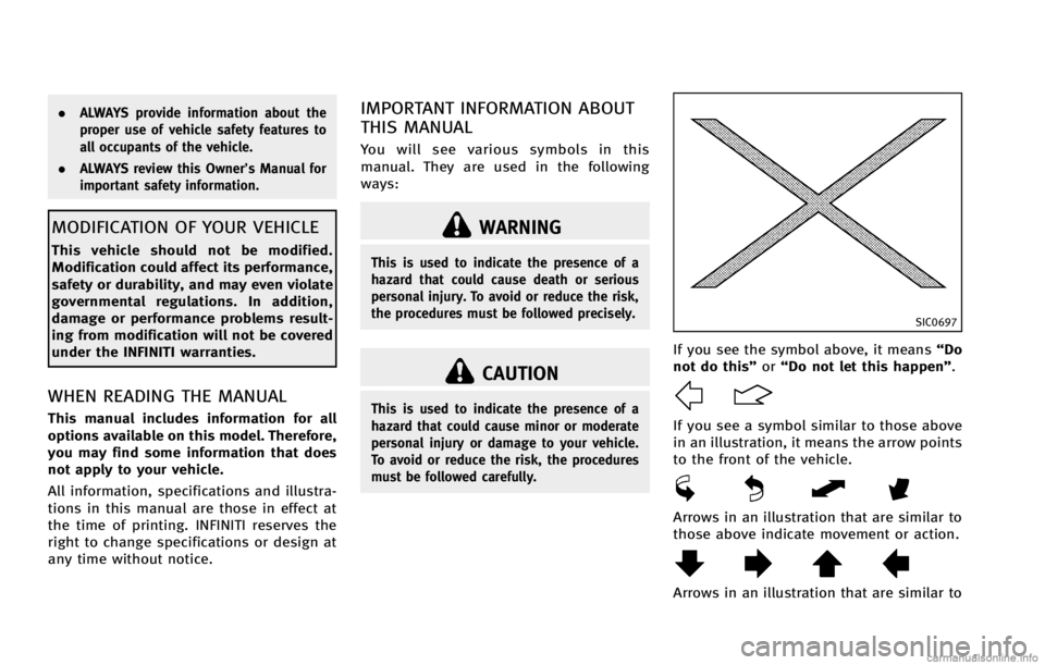 INFINITI G COUPE 2013  Owners Manual WARNING
This is used to indicate the presence of a
hazard that could cause death or serious
personal injury. To avoid or reduce the risk,
the procedures must be followed precisely.
CAUTION
This is use