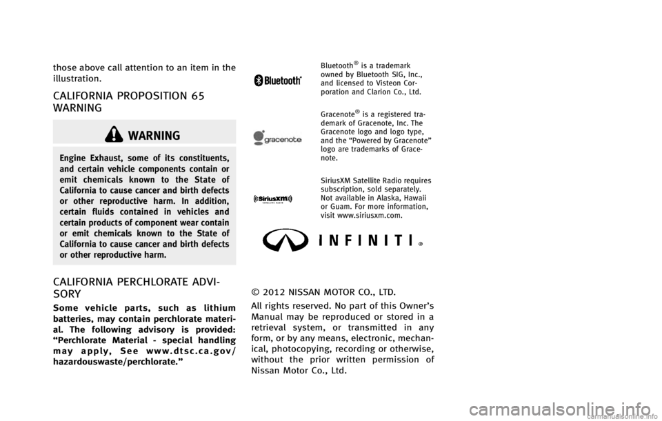 INFINITI G COUPE 2013  Owners Manual WARNING
Engine Exhaust, some of its constituents,
and certain vehicle components contain or
emit chemicals known to the State of
California to cause cancer and birth defects
or other reproductive harm