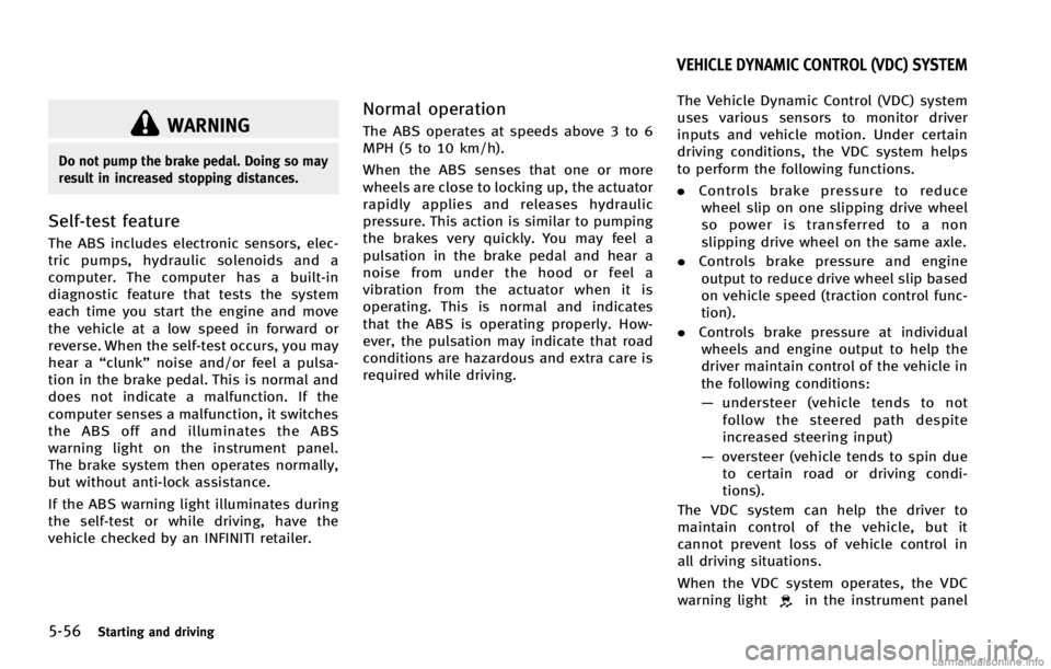 INFINITI G COUPE 2013  Owners Manual 5-56Starting and driving
WARNING
Do not pump the brake pedal. Doing so may
result in increased stopping distances.
Self-test featureGUID-EC96AE96-D9F6-4F19-A5A9-937C4D6337A4
in the instrument panel
VE