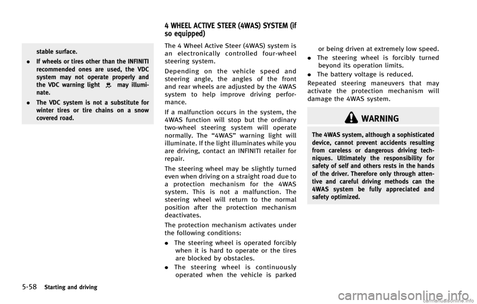 INFINITI G COUPE 2013  Owners Manual 5-58Starting and driving
may illumi-
nate.
. The VDC system is not a substitute for
winter tires or tire chains on a snow
covered road.
GUID-5A0B024F-3785-40BC-BF28-384D2975453D
WARNING
The 4WAS syste
