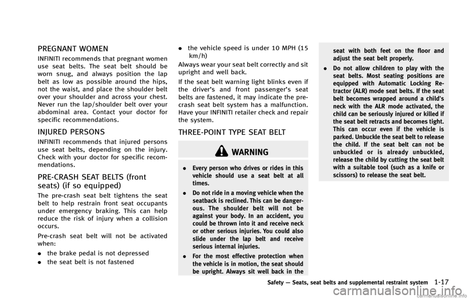 INFINITI G COUPE 2013 Owners Guide WARNING
.Every person who drives or rides in this
vehicle should use a seat belt at all
times.
. Do not ride in a moving vehicle when the
seatback is reclined. This can be danger-
ous. The shoulder be INFINITI G COUPE 2013 Owners Guide WARNING
.Every person who drives or rides in this
vehicle should use a seat belt at all
times.
. Do not ride in a moving vehicle when the
seatback is reclined. This can be danger-
ous. The shoulder be